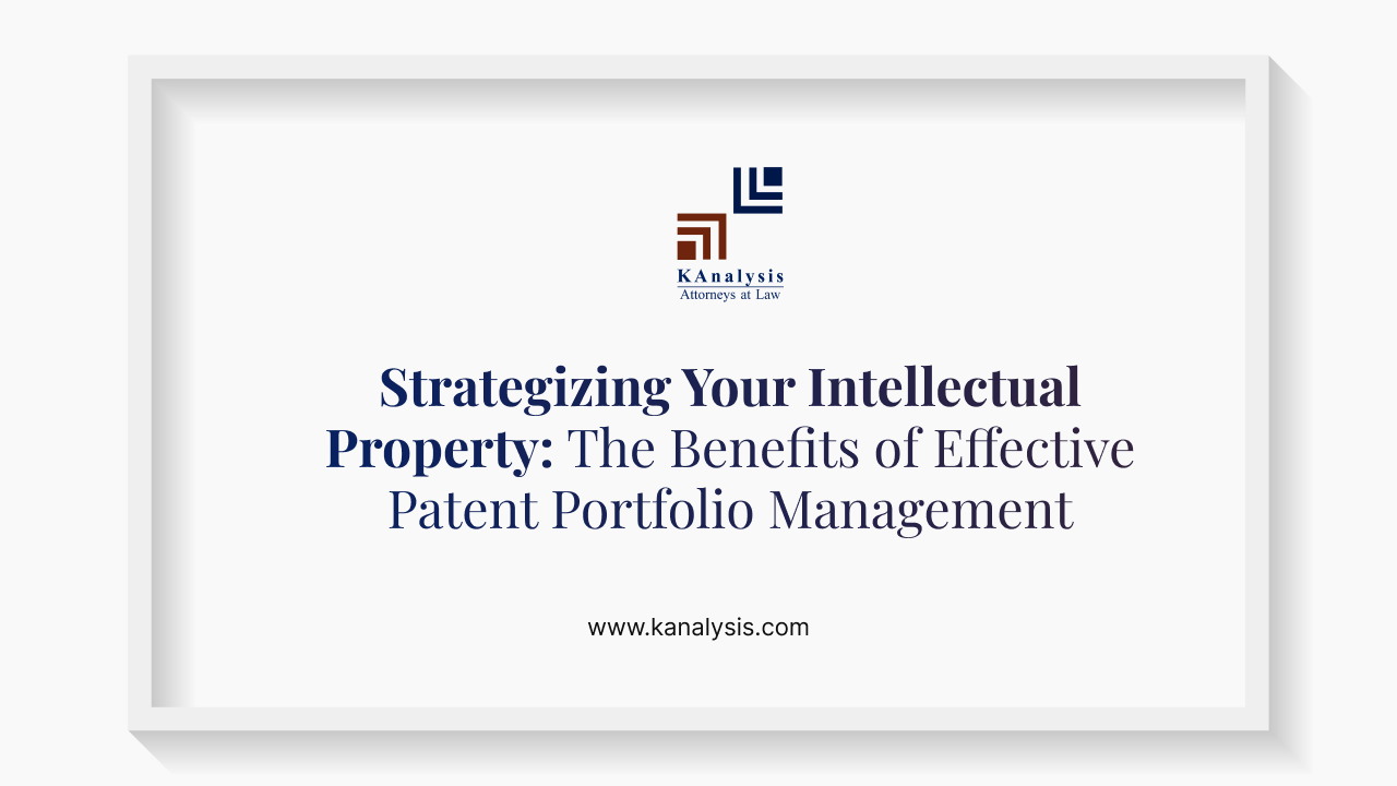 Read more about the article Strategizing Your Intellectual Property: The Benefits of Effective Patent Portfolio Management