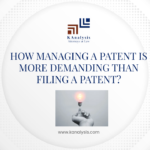 <strong>HOW MANAGING A PATENT IS MORE DEMANDING THAN FILING A PATENT?</strong>