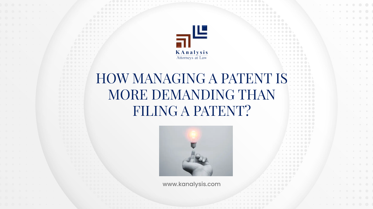 <strong>HOW MANAGING A PATENT IS MORE DEMANDING THAN FILING A PATENT?</strong>