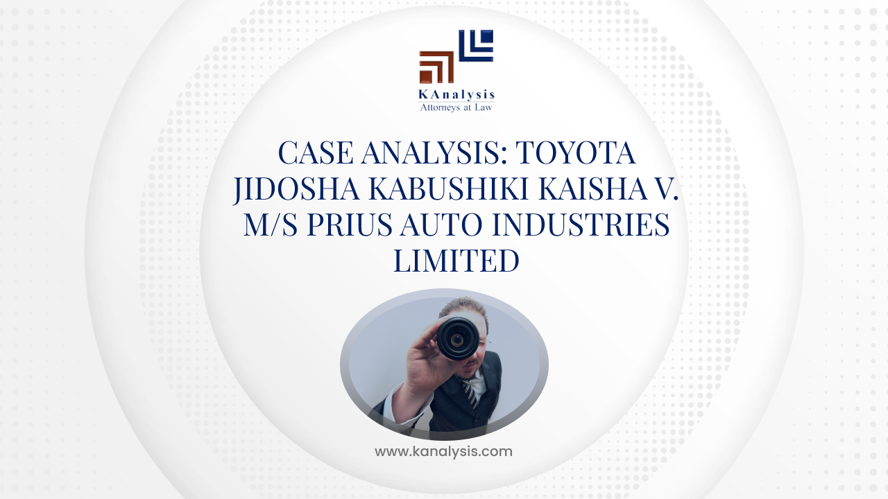 <strong>CASE ANALYSIS: TOYOTA JIDOSHA KABUSHIKI KAISHA V. M/S PRIUS AUTO INDUSTRIES LIMITED</strong>