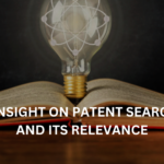 AN INSIGHT ON PATENT SEARCHES AND ITS RELEVANCE